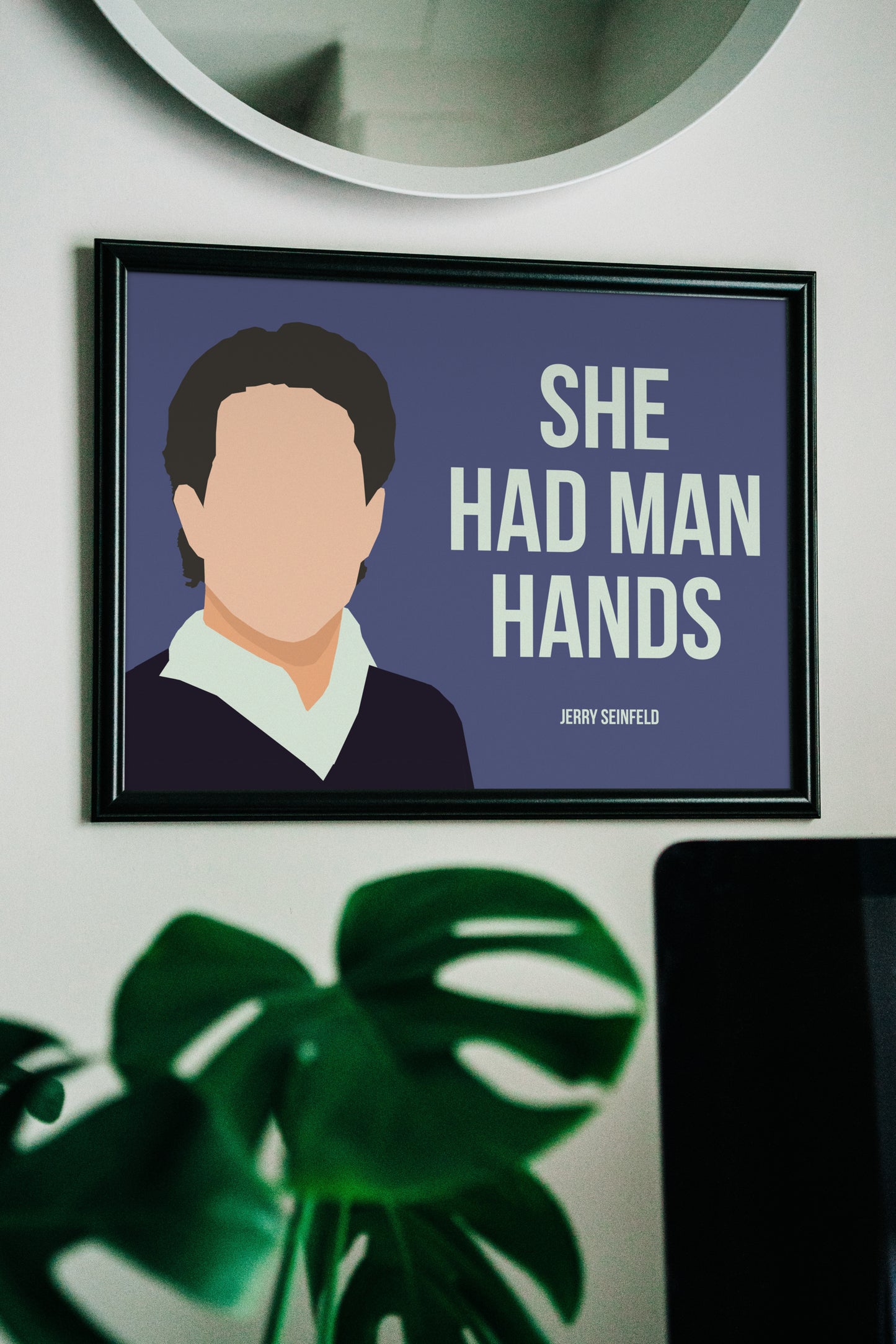 She had man hands. - Jerry Seinfeld Poster