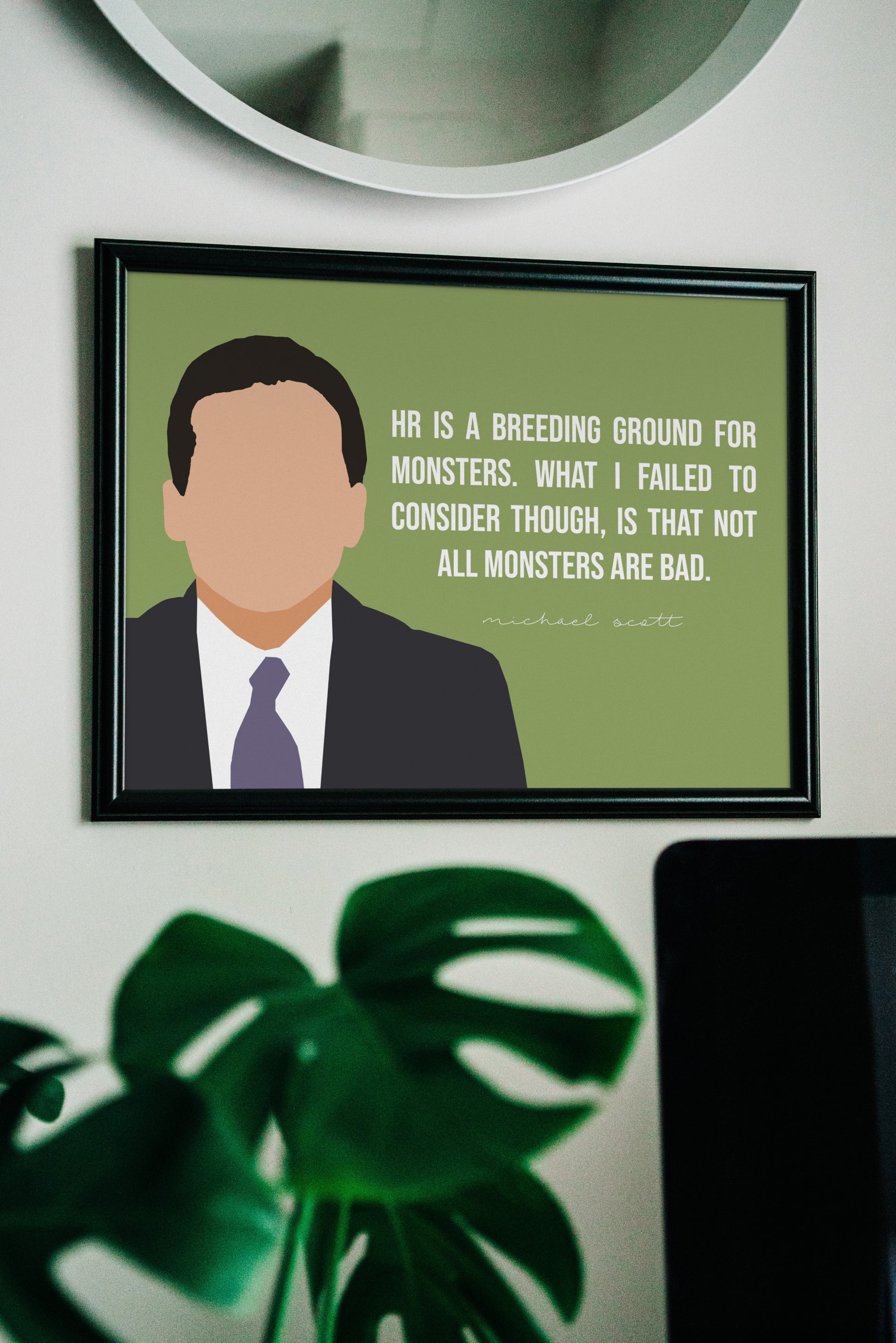 The Office HR quote -  HR is a breeding ground for monsters. What I failed to consider though, is that not all monsters bad."