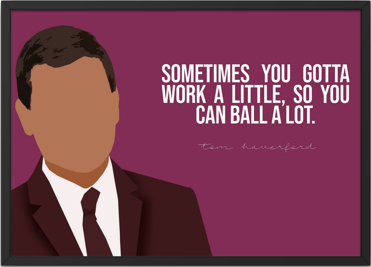 Parks and Recreation Poster | Tom Haverford Quote - Work so you can ball
