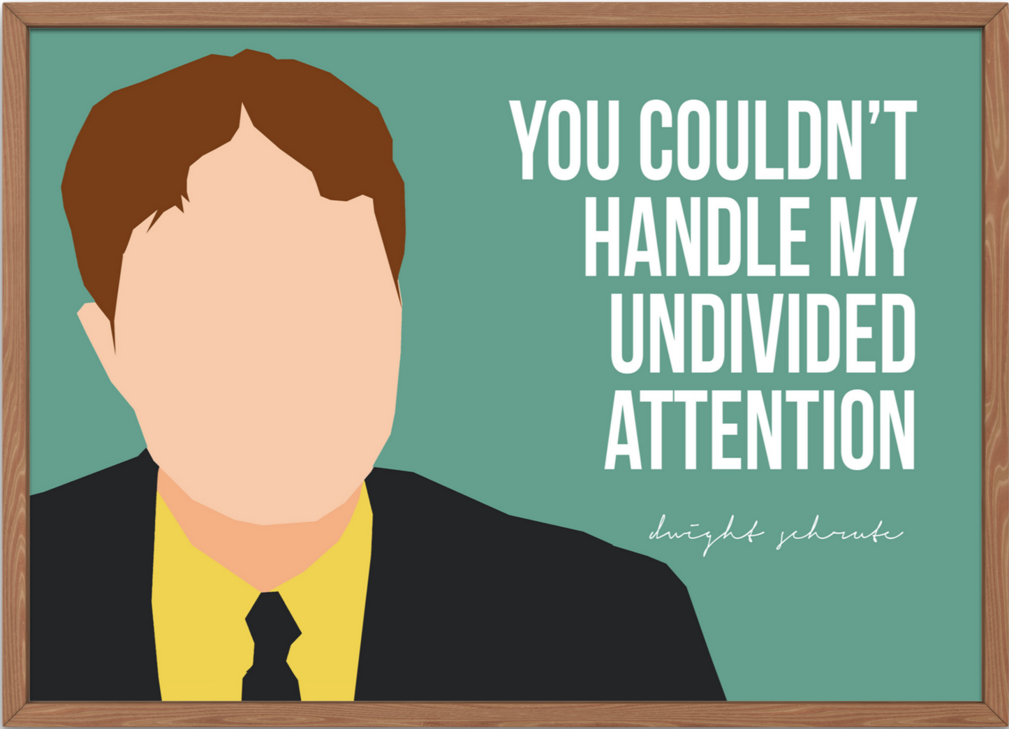 The Office Poster | Dwight Schrute - "You couldn’t handle my undivided attention"