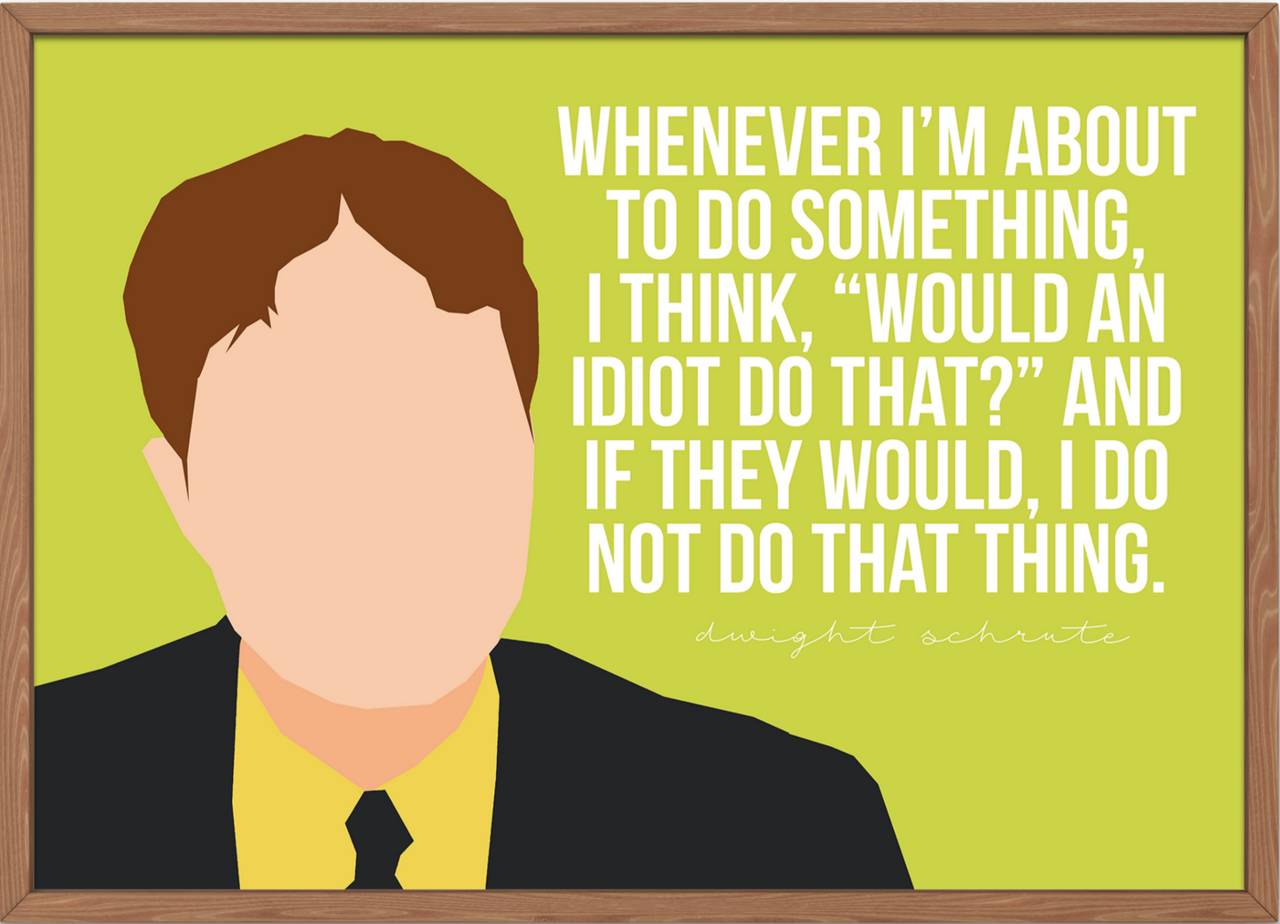 The Office Poster | Dwight Schrute "Would an idiot do that?"