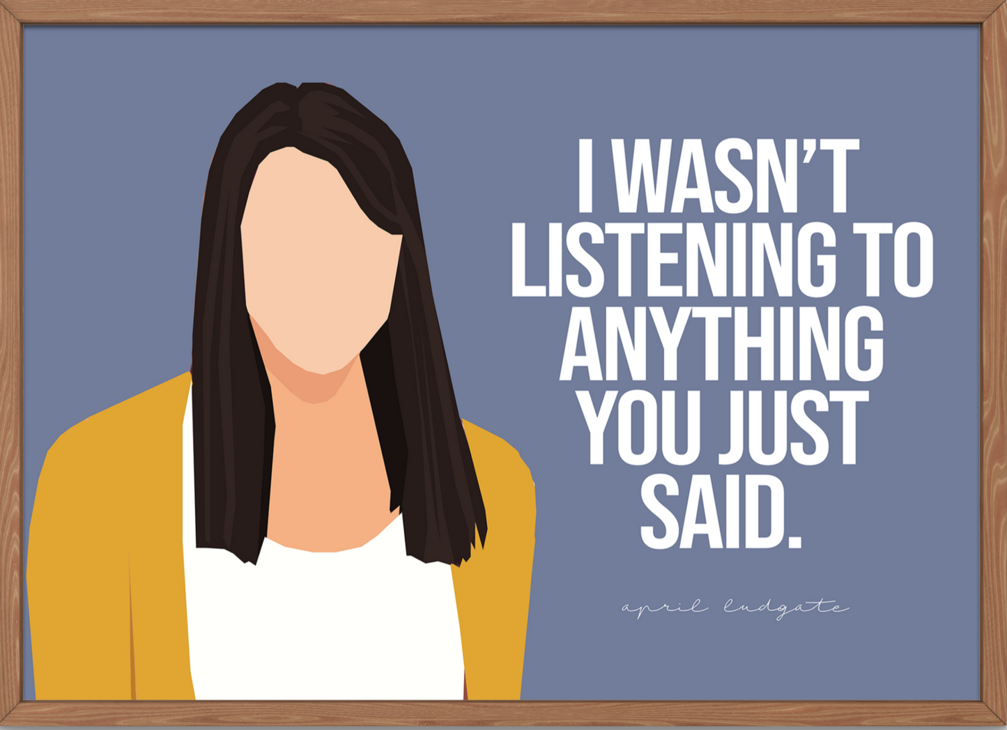 Parks and Recreation Poster | April Ludgate Quote - I wasn't listening