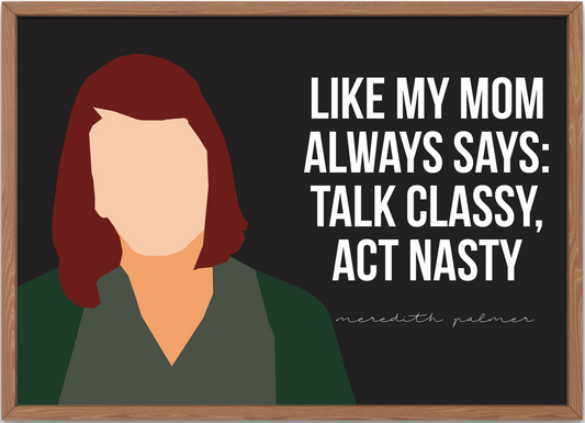 The Office Poster | Meredith Palmer Quote "Talk Classy, Act Nasty"
