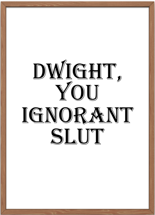 The Office Poster | Dwight, You Ignorant Slut Quote