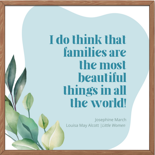 Little Women Quote | Louisa May Alcott Art Print - Families are the Most Beautiful Things in All the World!