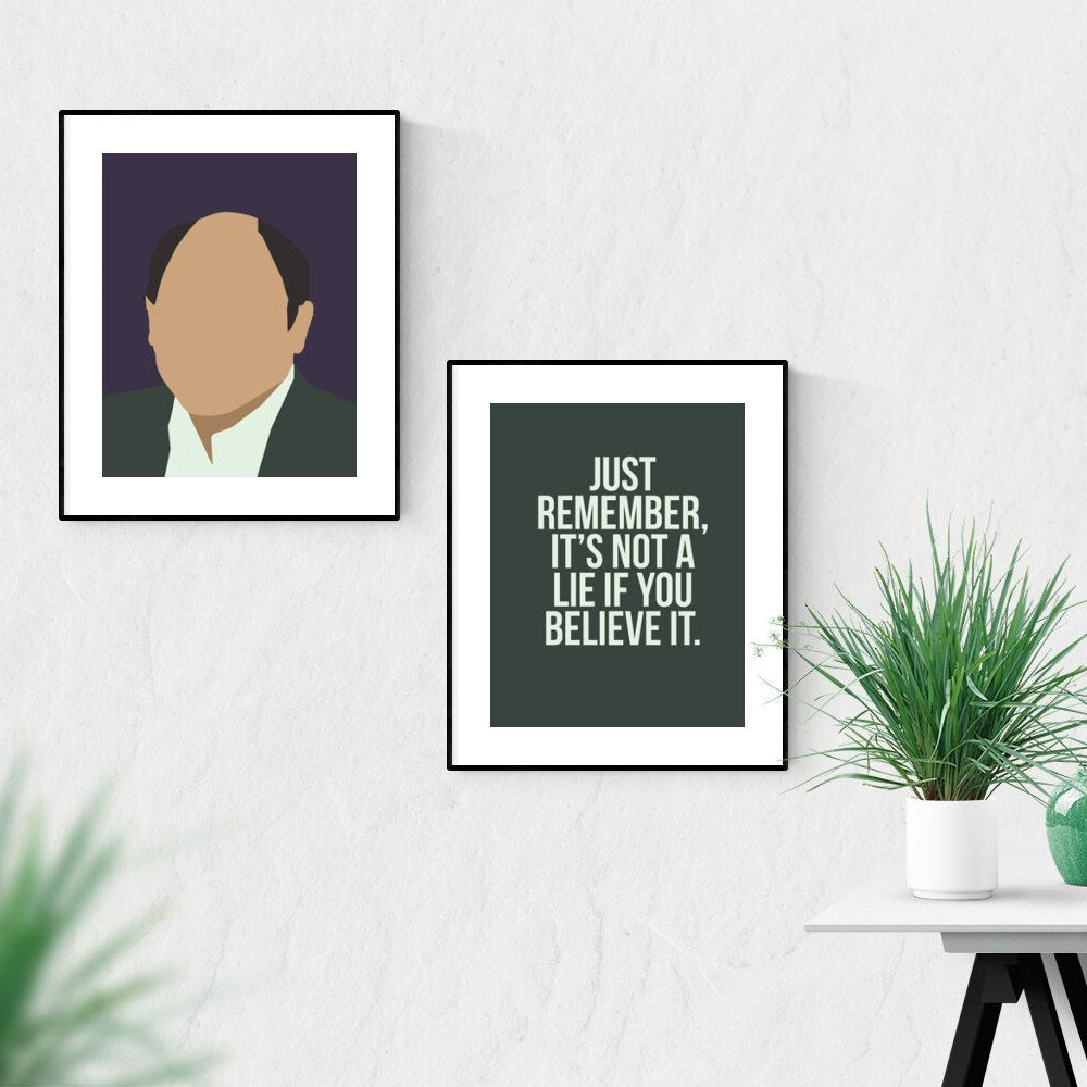 Just remember it's not a lie if you believe it - George Costanza poster