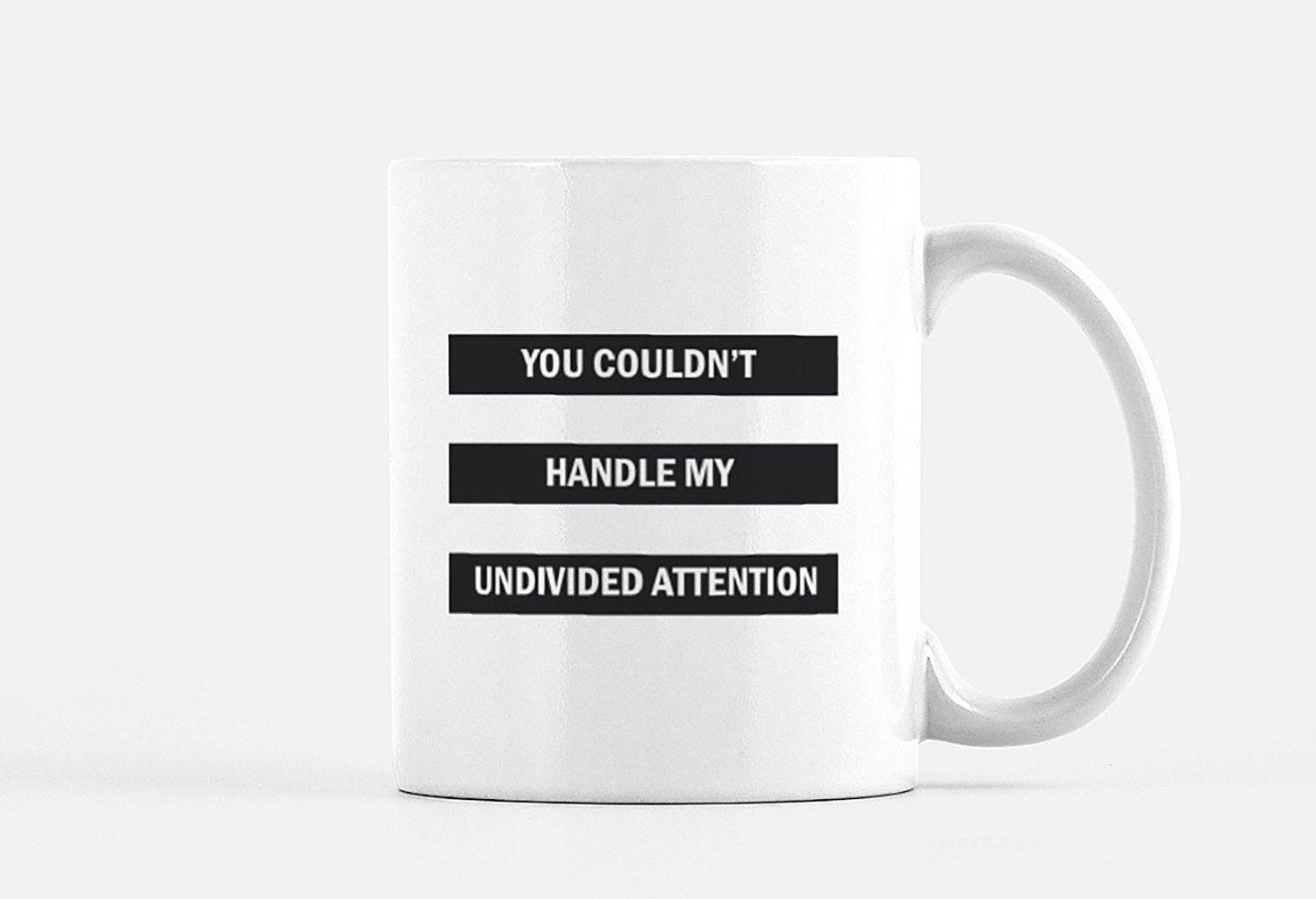 You couldn't handle my undivided attention. Dwight Schrute quote mug