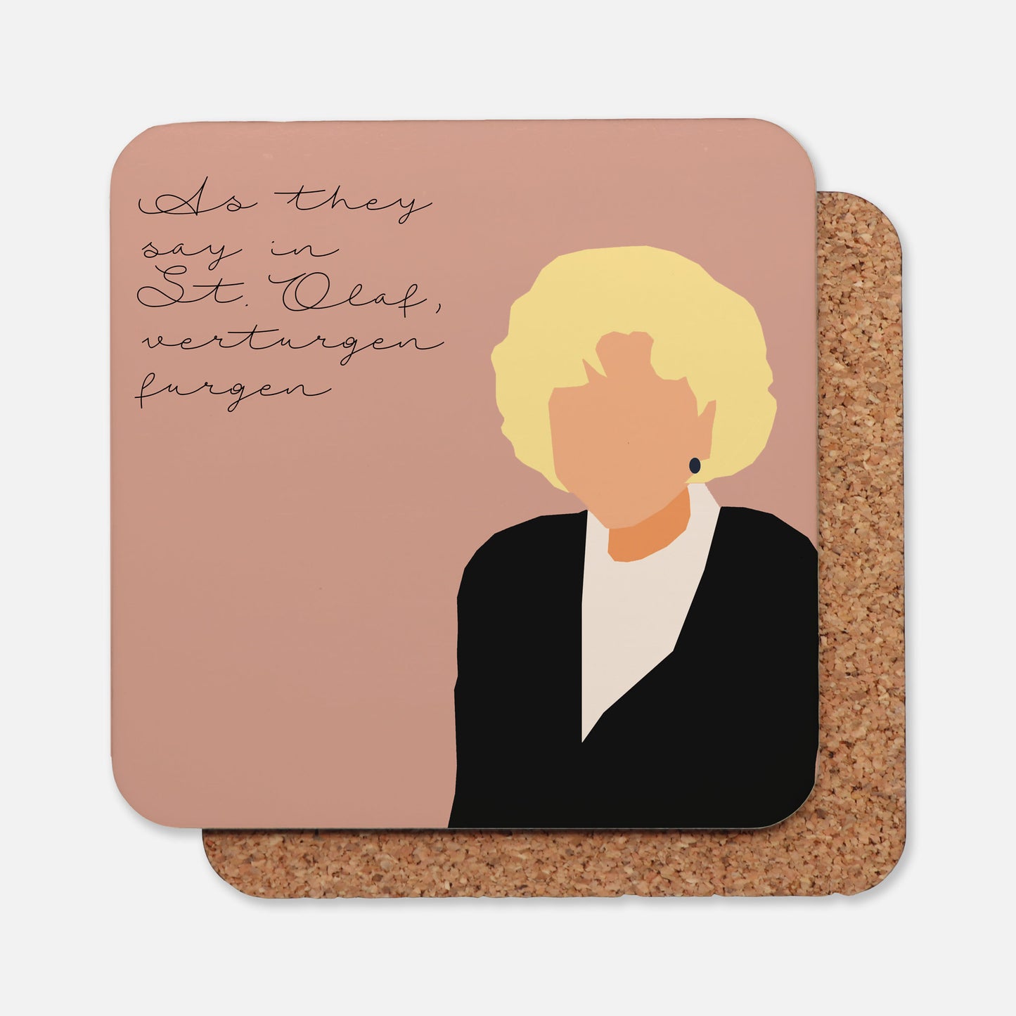 Rose Nylund Coaster with Quote "As they say in St. Olaf, verturgen furgen"