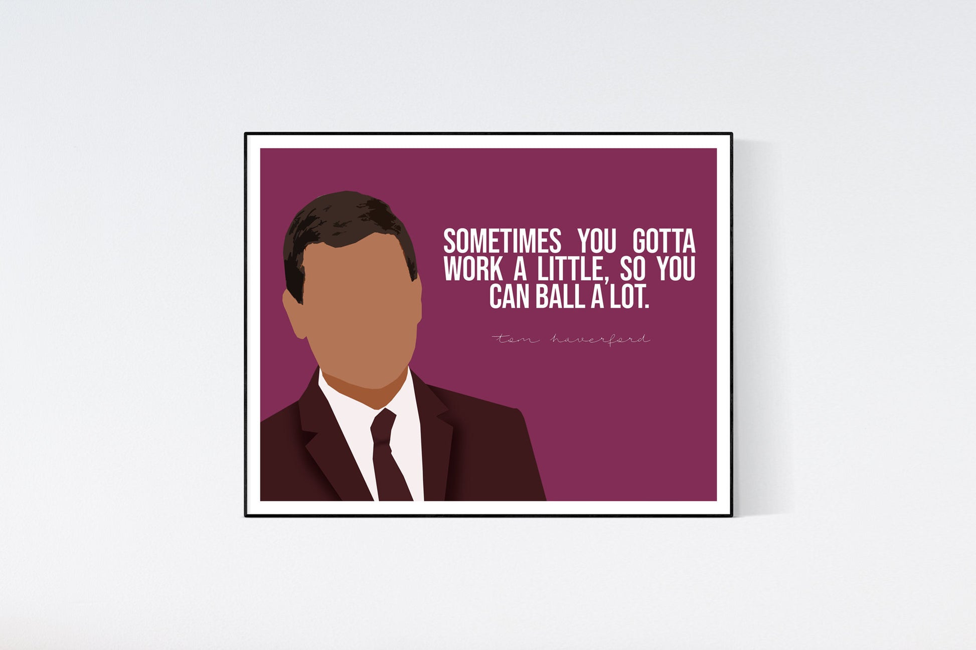 Tom Haverford, Parks and Recreation Poster with quote "Sometimes you gotta work a little, so you can ball a lot."