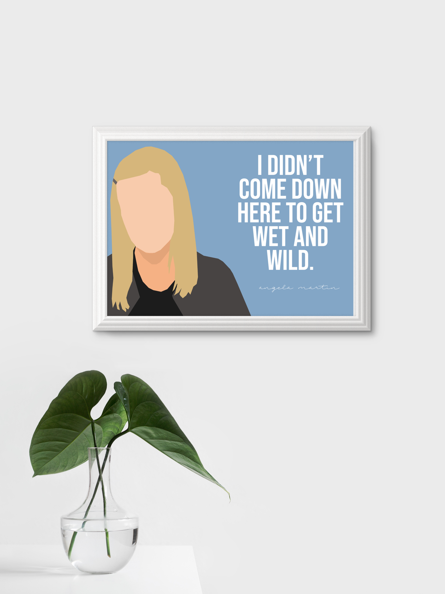 "I didn't come down here to get wet and wild." - Angela Martin. The Office