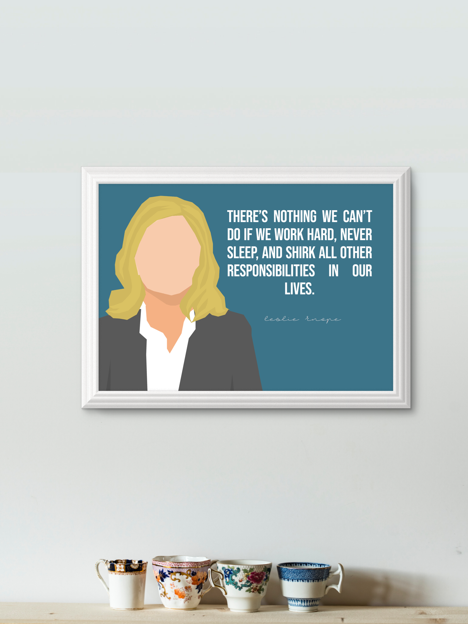 there's nothing we can't do if we work hard, never sleep, and shirk all other responsibilties in our lives - leslie knope minimal art poster   
